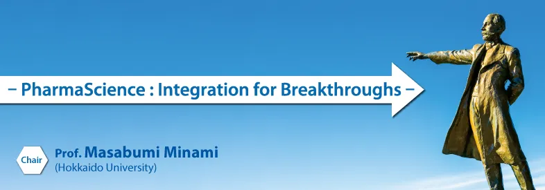 - PharmaScience : Integration for Breakthroughs -<br>Chair: Prof. Masabumi Minami (Hokkaido University)